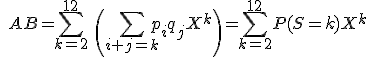 3$ \quad AB=\sum_{ k=2}^{12}\ \left(\sum_{ i+j=k}p_iq_j X^k\right)=\sum_{ k=2}^{12} P(S=k)X^k